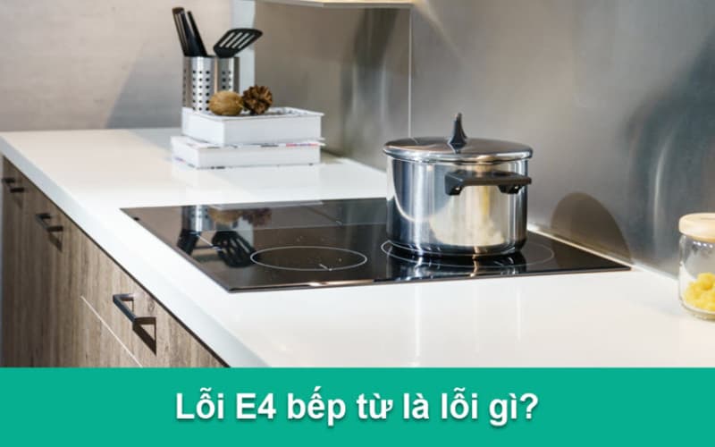 Lỗi E4 bếp từ