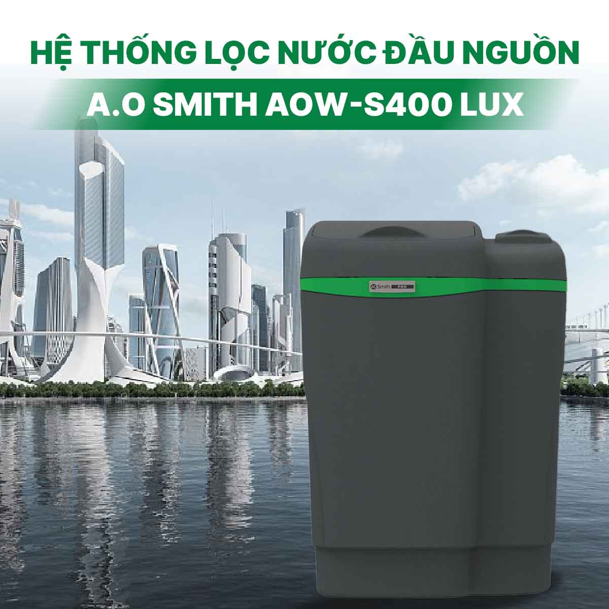 Hệ thống lọc nước đầu nguồn A.O Smith AOW-S400 LUX