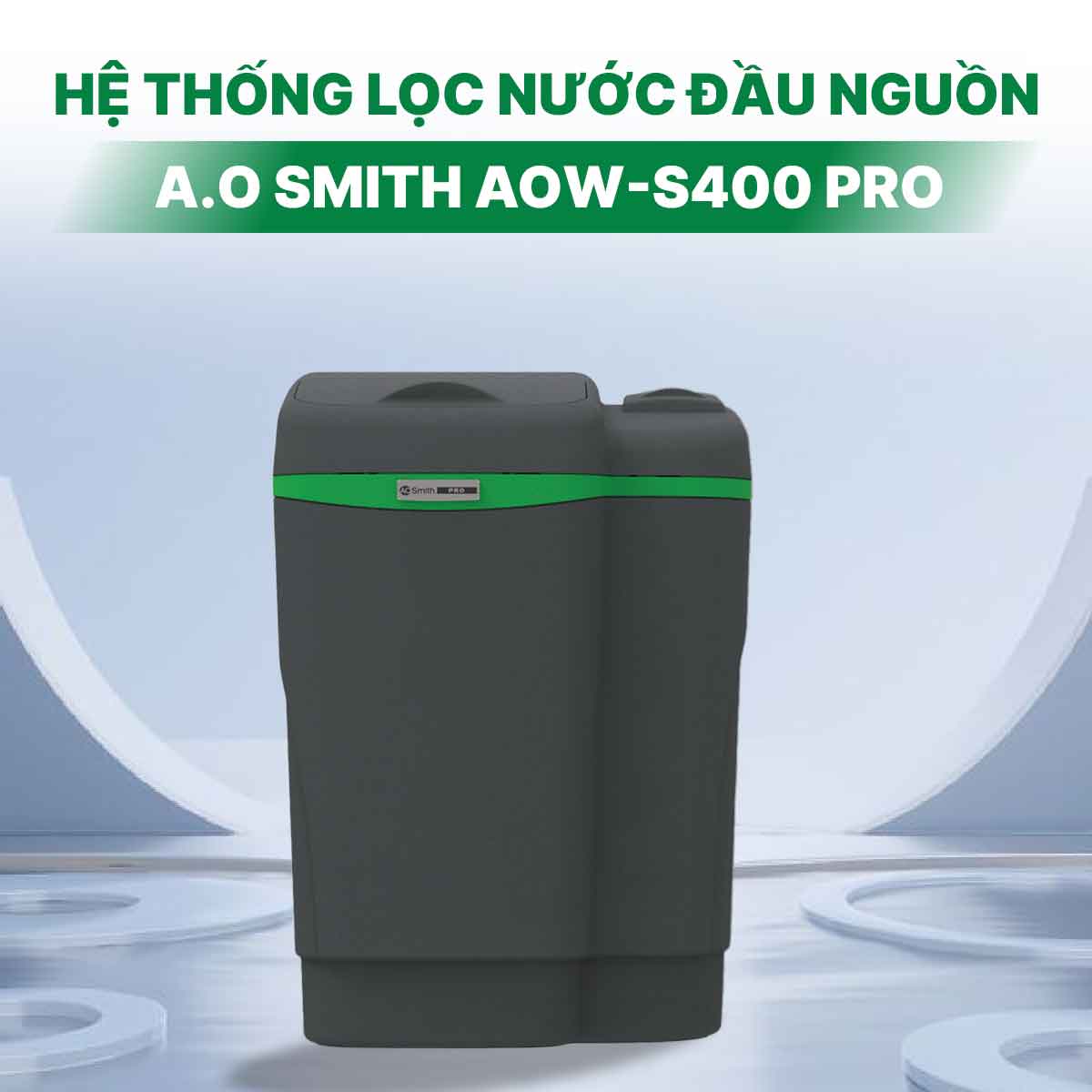 Hệ thống lọc nước đầu nguồn A.O Smith AOW-S400 PRO