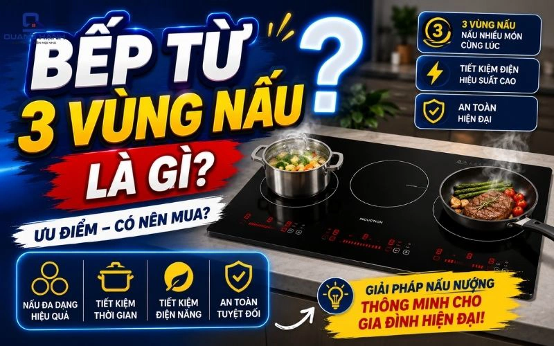 Bếp từ 3 vùng nấu là gì? Ưu và Nhược điểm đáng chú ý