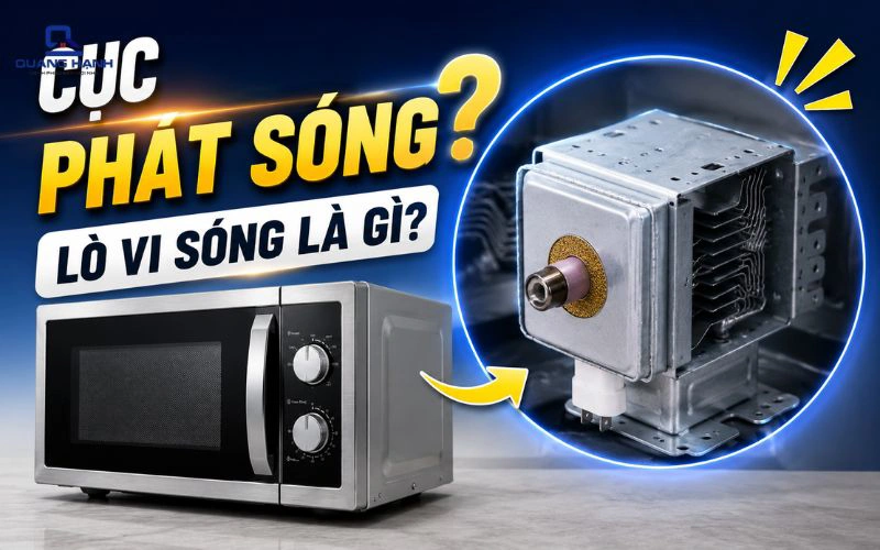 Cục phát sóng lò vi sóng là gì? Cấu tạo và nguyên lý hoạt động 