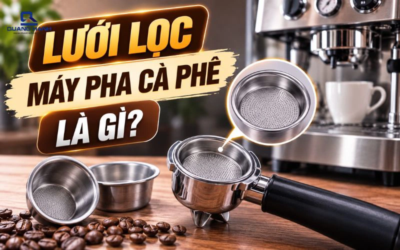 Lưới lọc máy pha cà phê là gì? Tại sao khi chơi Espresso lại cần