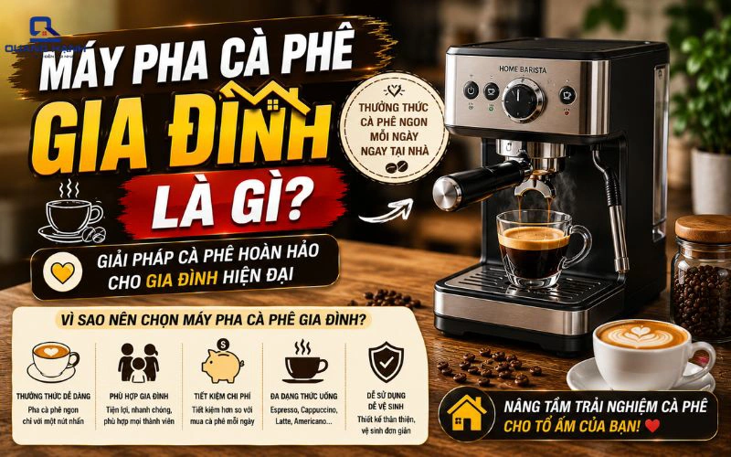 Máy pha cà phê gia đình là gì? Cách chọn máy phù hợp