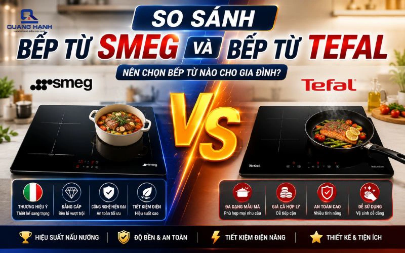 So sánh bếp từ Smeg và Tefal, bếp nào đáng mua hơn