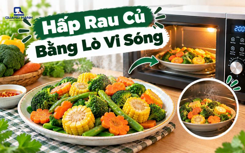 Hấp rau củ bằng lò vi sóng nhanh chín, giữ độ tươi ngon