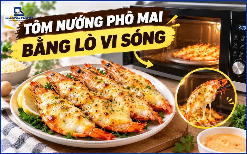 Tôm Nướng Phô Mai Bằng Lò Vi Sóng Thơm Ngon, Dễ Làm