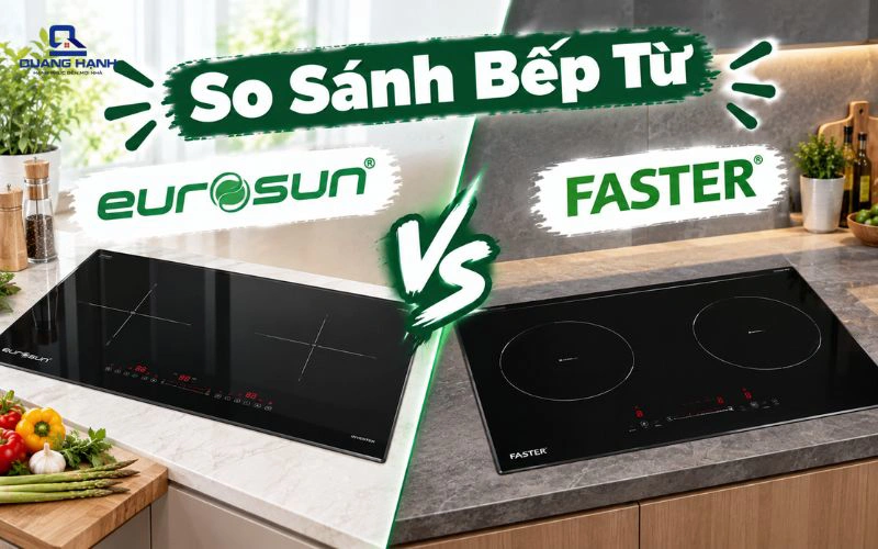 So sánh bếp từ Eurosun và Faster đâu là thương hiệu mạnh hơn? 