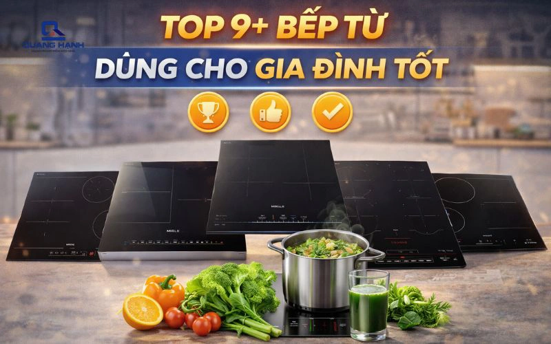 bếp từ gia đình loại nào tốt? Top 9+ bếp từ nên mua cho gia đình