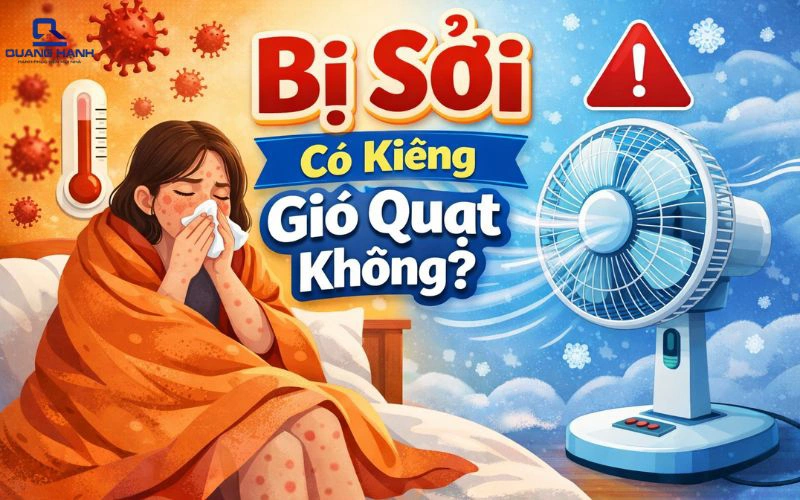 Bị sởi có kiêng gió quạt không? Những điều cần biết khi chăm sóc người bệnh