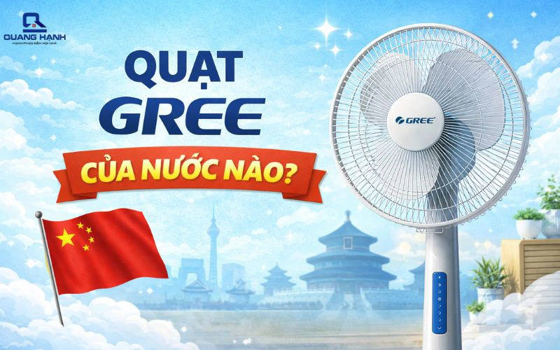 Quạt Gree của nước nào? Có nên mua quạt Gree không?
