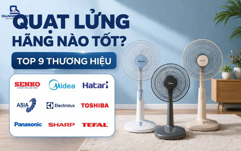 Quạt lửng hãng nào tốt? Top 9 thương hiệu quạt lửng được yêu thích