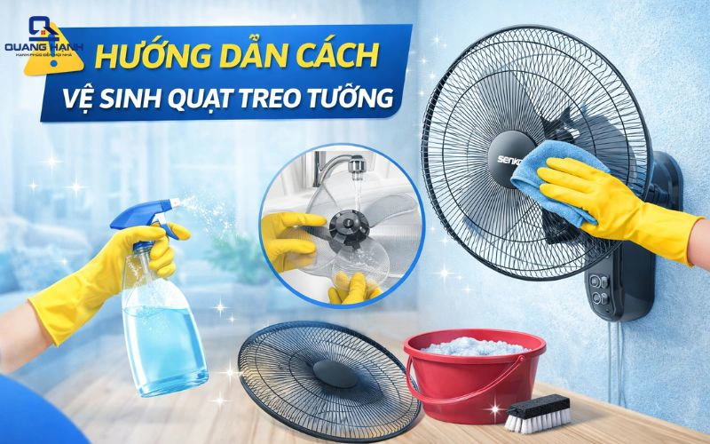 Hướng dẫn vệ sinh quạt treo tường đúng cách giúp quạt chạy êm và bền lâu