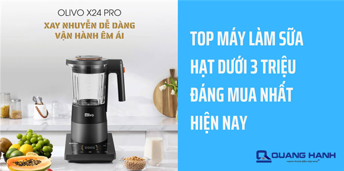 Top máy làm sữa hạt dưới 3 triệu đáng mua nhất hiện nay