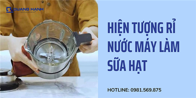 Máy làm sữa hạt bị rò rỉ nước - Nguyên nhân và cách xử lý