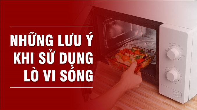 Những lưu ý quan trọng khi sử dụng lò vi sóng mà bạn cần biết