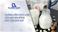 Hướng dẫn cách làm sữa hạt sen bằng máy làm sữa hạt