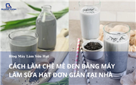 Hướng dẫn làm sữa mè đen bằng máy làm sữa hạt tại nhà