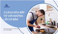 3 cách sửa bếp từ với những lỗi cơ bản