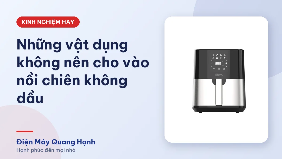 Những vật dụng không nên cho vào nồi chiên không dầu