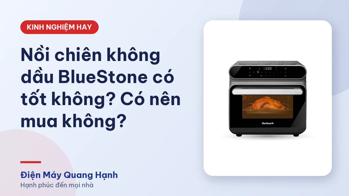 Nồi chiên không dầu BlueStone có tốt không? Có nên mua không?