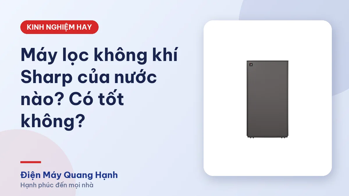 Máy lọc không khí Sharp của nước nào? Có tốt không?