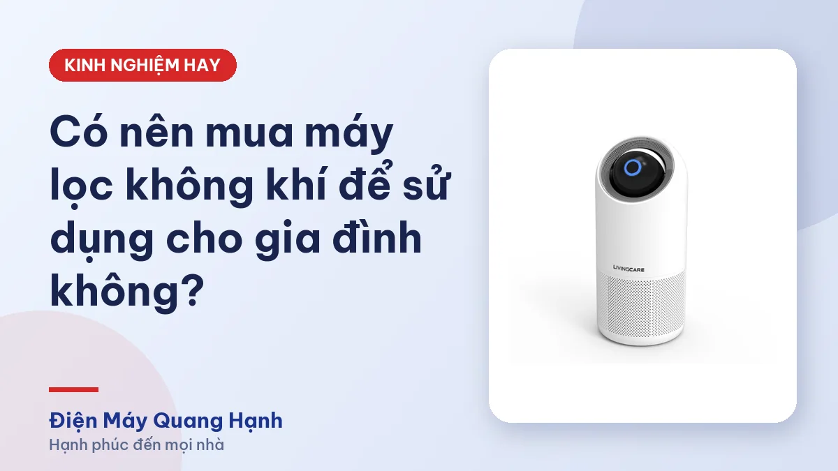 Có nên mua máy lọc không khí để sử dụng cho gia đình không?