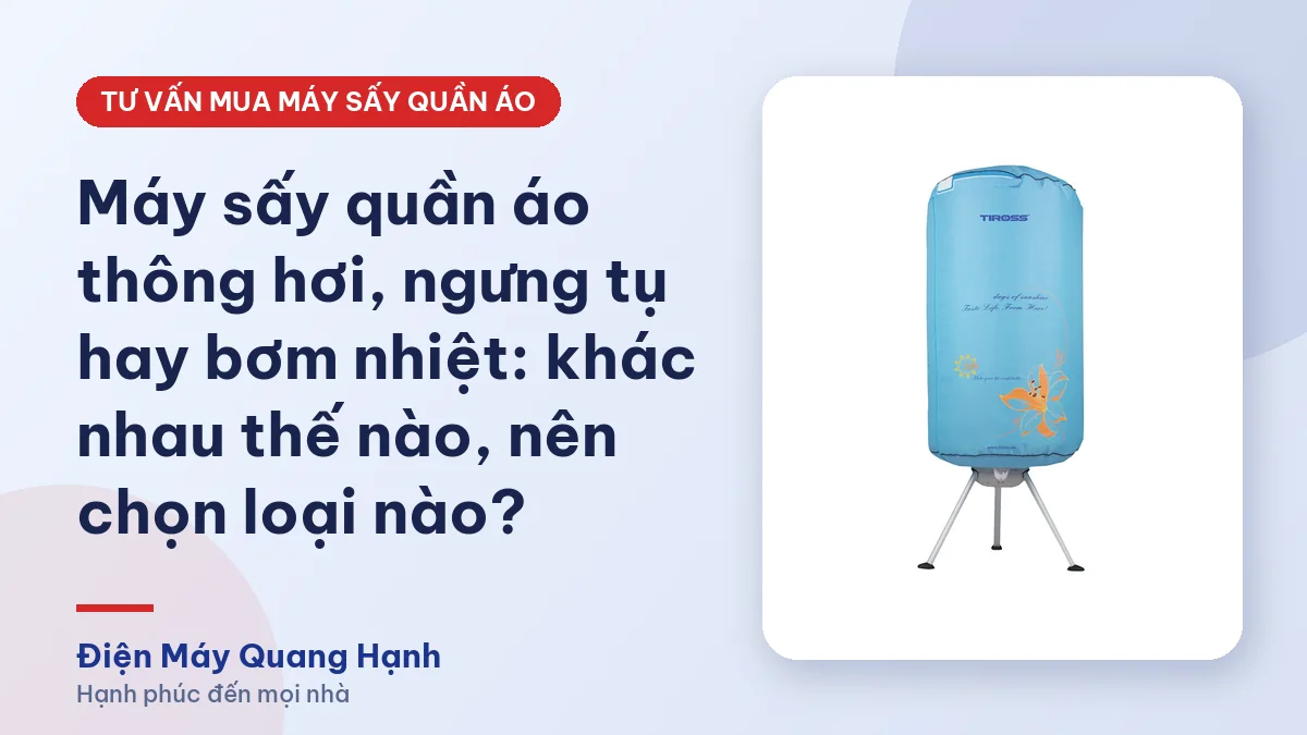 Máy sấy quần áo thông hơi, ngưng tụ hay bơm nhiệt: khác nhau thế nào, nên chọn loại nào?