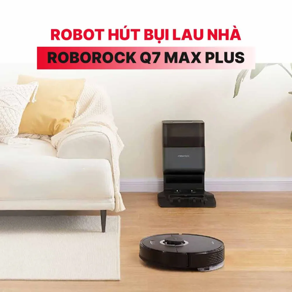 Robot Hút Bụi Lau Nhà Roborock Q7 Max Plus