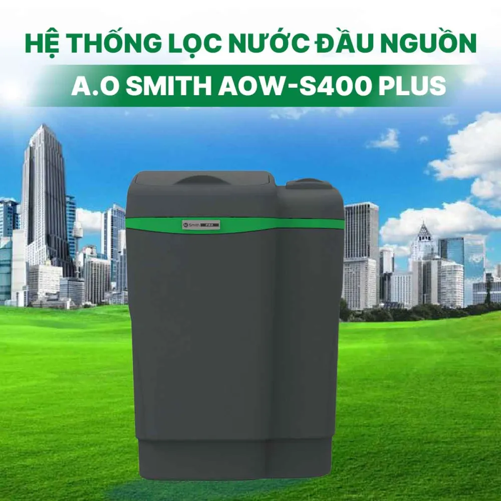 Hệ thống lọc nước đầu nguồn A.O Smith AOW-S400 PLUS