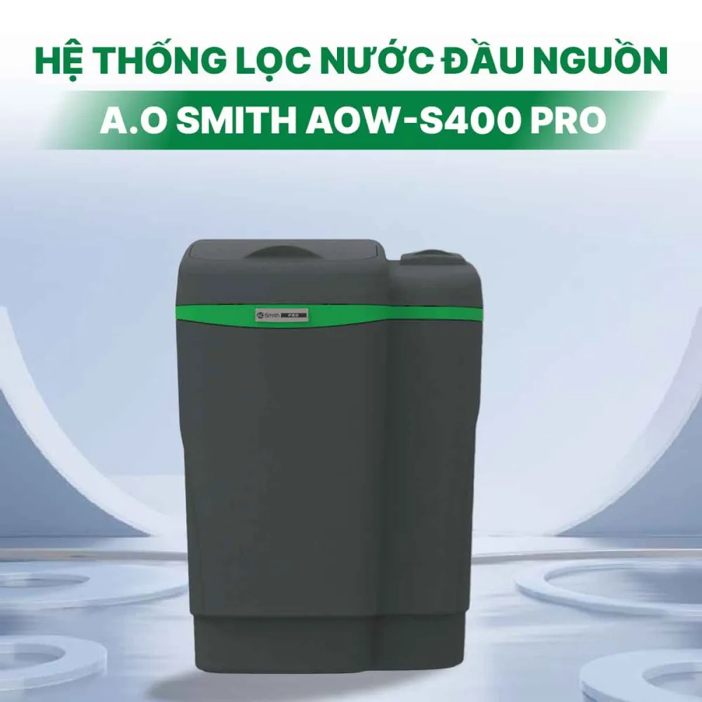 Hệ thống lọc nước đầu nguồn A.O Smith AOW-S400 PRO