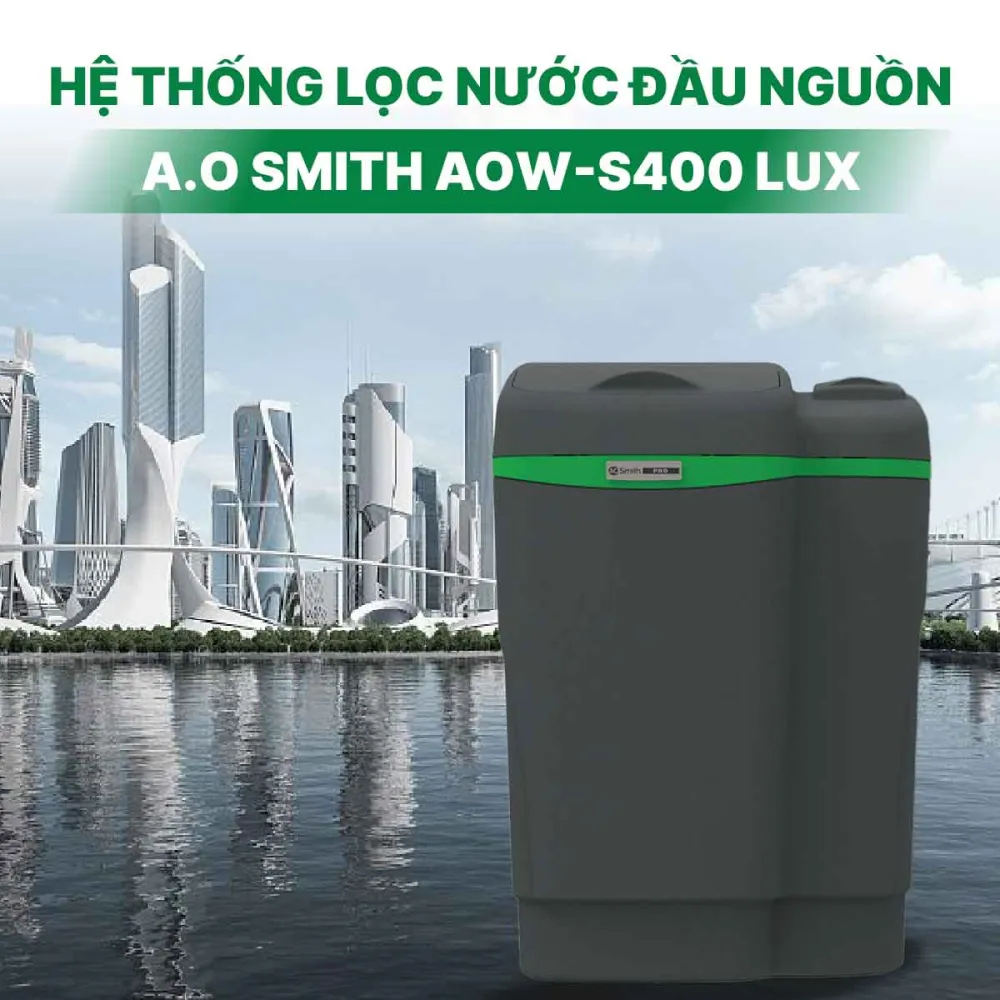 Hệ thống lọc nước đầu nguồn A.O Smith AOW-S400 LUX