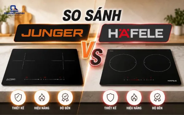 So sánh bếp từ Junger và Hafele: Khám phá điểm khác biệt