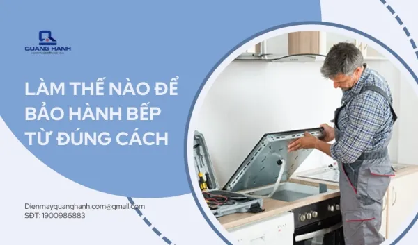 Làm thế nào để bảo hành bếp từ đúng cách