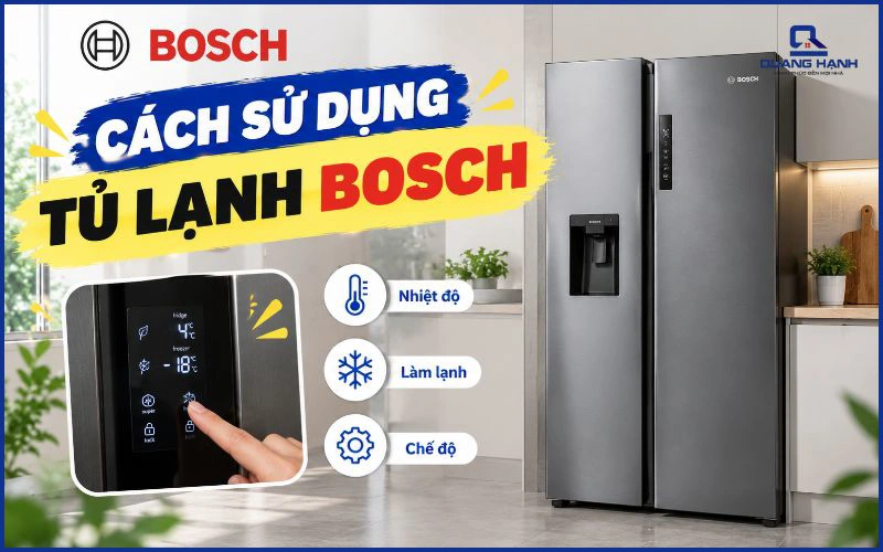 Cách sử dụng tủ lạnh Bosch chi tiết, đúng cách và tiết kiệm điện