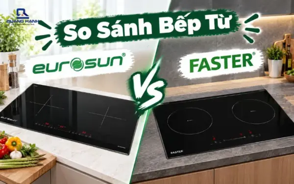 So sánh bếp từ Eurosun và Faster đâu là thương hiệu mạnh hơn?