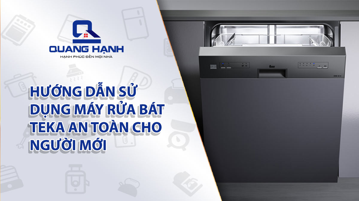 Hướng dẫn sử dụng máy rửa bát Teka đơn giản, hiệu quả