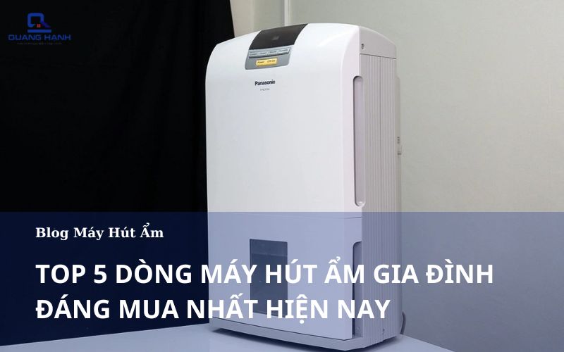 Tốp 7 dòng máy hút ẩm gia đình đáng mua nhất hiện nay