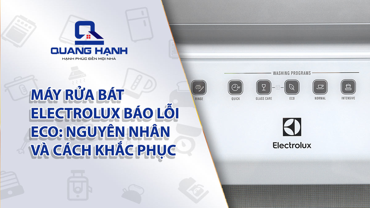 Máy rửa bát Electrolux báo lỗi ECO: Nguyên nhân và cách khắc phục