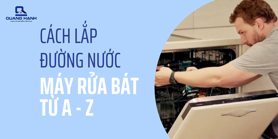 Cách lắp đặt đường nước cho máy rửa bát tại nhà từ A – Z