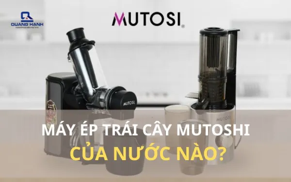 Máy ép trái cây mutoshi của nước nào? Có đáng mua không?