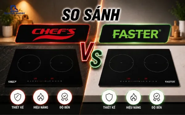 So sánh bếp từ Chef’s và Faster qua 8 tiêu chí cần biết