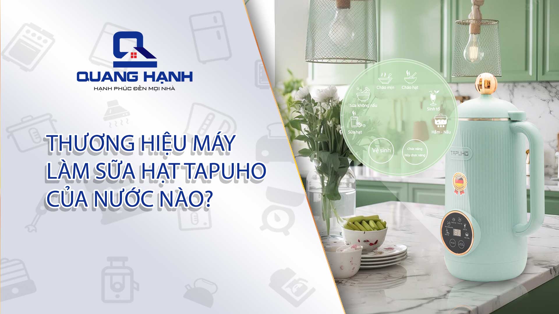 Thương hiệu máy làm sữa hạt Tapuho của nước nào? Top 2 sản phẩm đặc biệt, nên mua