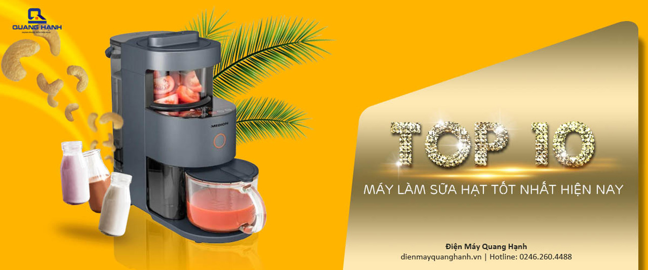 Top 10 máy làm sữa hạt tốt nhất thị trường hiện nay