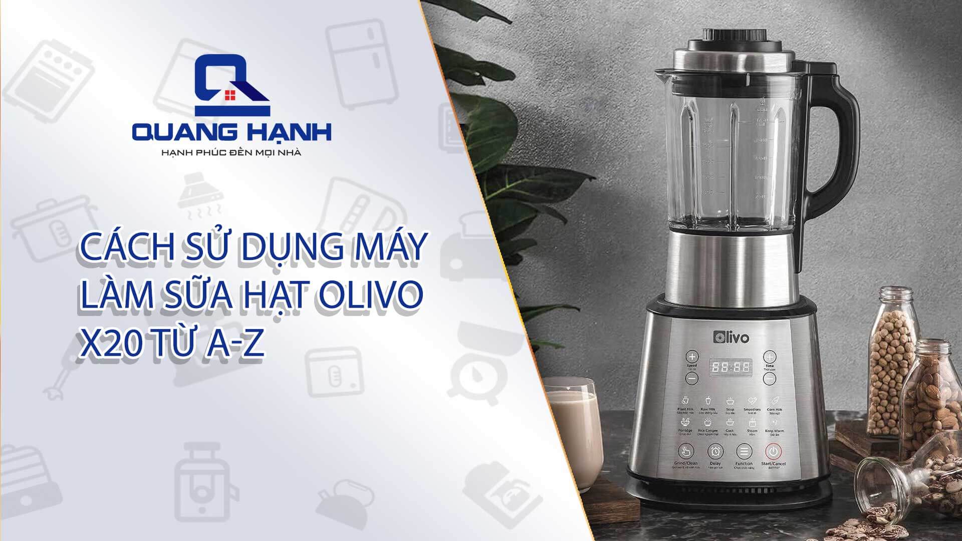 Cách sử dụng máy làm sữa hạt Olivo X20 từ A-Z