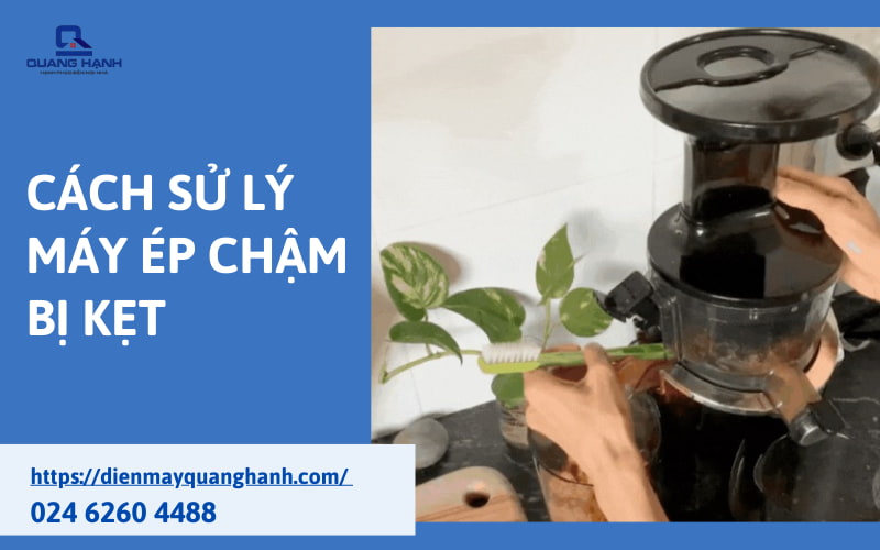 Cách xử lý máy ép chậm bị kẹt không tháo ra được tại nhà