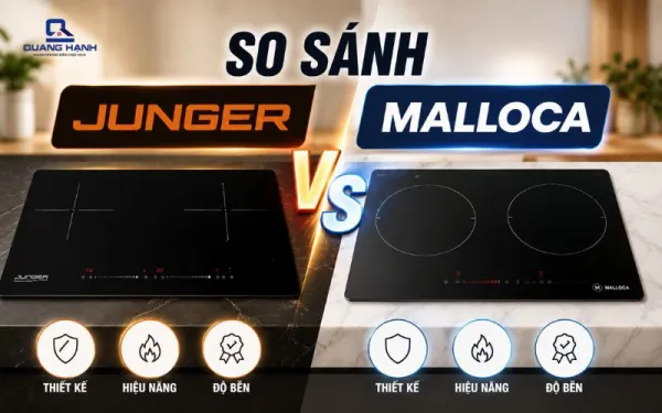 So sánh bếp từ Junger và Malloca: Nên chọn thương hiệu nào?